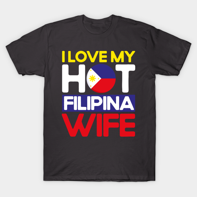 Philippine Flag Hot Filipina Wife Pinoy Filipino Philippines T Shirt Teepublic